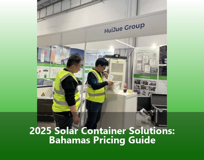 2025 Solar Container Solutions: Bahamas Pricing Guide